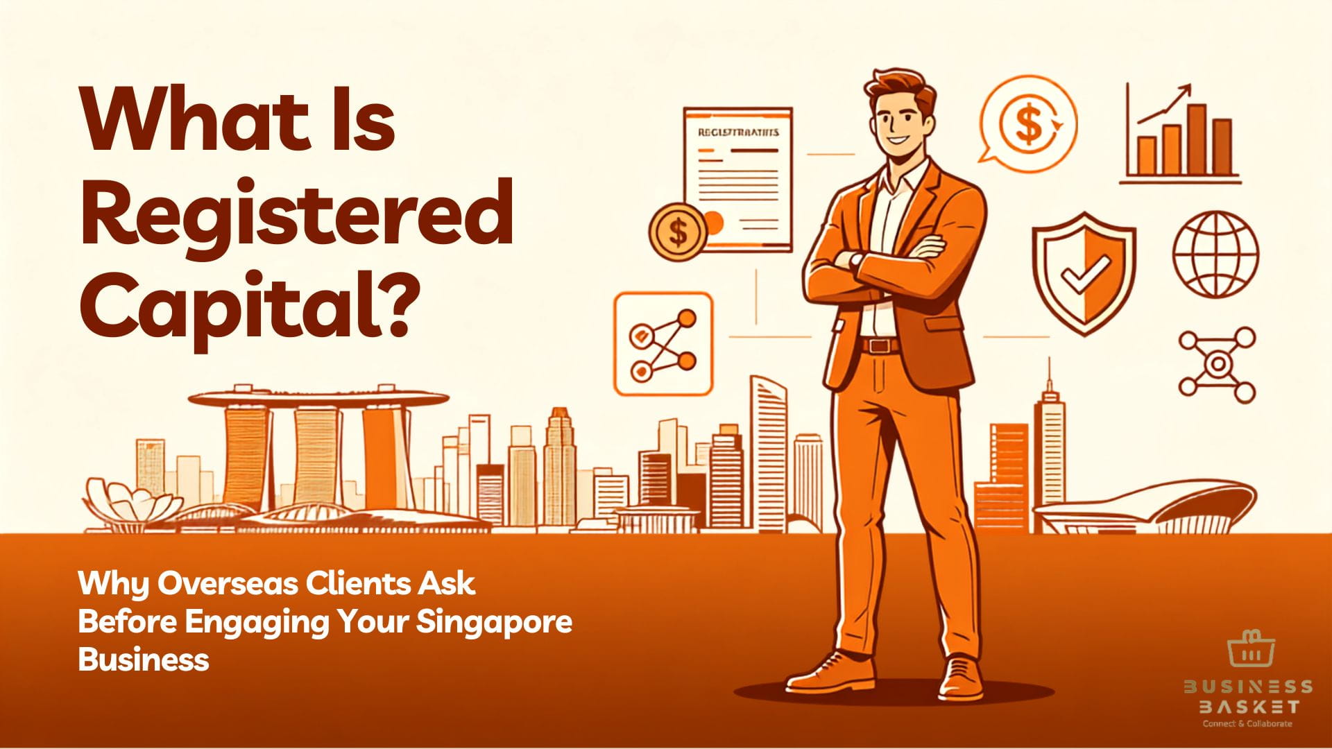 What Is Registered Capital? Why Overseas Clients Ask Before Engaging Your Singapore Business